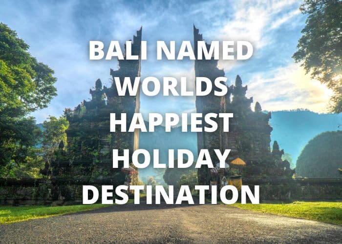 Bali Named Worlds Happiest Holiday Destination in 2022