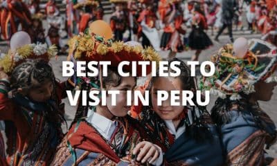 Best Cities to Visit in Peru