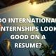 Do International Internships Look Good on a Resume? Internships abroad provide interns with valuable skills that they can apply to a wide variety of contexts. In particular, international experiences help interns learn how to work well with different teams and to have a global perspective. This makes interning abroad a valuable asset to future employers. After you've completed your internship abroad, you should update your resume to highlight your experiences and skills. Highlighting your experience While your skills may be honed in your chosen field, it isn't always clear how to best highlight them on a resume. In these cases, highlight your experience abroad in the form of specific examples. Employers look for specific examples and details about your experience. Include your language skills as well, especially if they are related to the position you're seeking. An internship is a great barometer for professional potential. It is similar to a full-time work environment and can serve as a springboard to a new career path. It is particularly important if you're transitioning to a new field or pivoting back to a previous interest. When listing your internship experience, it is best to list them alongside previous jobs. For example, if you've been an intern for several different companies, list each internship in chronological order, with the most recent one at the top. Include a brief description of the responsibilities you performed in each internship, which should match the responsibilities you were given in a regular job. If you worked in an administrative capacity, emphasize your administrative duties. You can also highlight your international experience on your resume. This experience can help you adapt and thrive in a global environment. By listing these experiences in your resume, you can also demonstrate that you possess transferable skills that will help you land a job in the future. Just make sure that you include them in bullet points. When writing your resume, make sure you include all the relevant information about your experience from international internships. Remember that employers are looking for candidates who are skilled at intercultural communication. It's also important to avoid spelling and grammar mistakes. A poorly written resume may turn off employers and make them decide to move on to someone else's resume. In addition to highlighting your experience with international internships, you should also include relevant work experience. This experience can help you stand out among other job candidates, even if your experience is comparatively limited. For example, if you're applying to graduate school or are seeking a leadership position, your internship experience will be highly valued by future employers. Highlighting your experience from international internships on your resume should emphasize your cross-cultural awareness, problem-solving, and language skills. These skills can be valuable for your future career and may help you to be more prepared for new challenges. Moreover, they will showcase your adaptability and efficiency. Highlighting your experience from international internships on your resume will give you a competitive edge. Your internship experience is your first professional experience, and if you write about it in a professional way, it could prove invaluable for your next assignment. In fact, your internship experience can even be the stepping-stone for a new job opportunity. You should also highlight your skills, such as technology proficiency, in your resume. Many companies use an ATS to evaluate resumes, and the skills you have are highly valuable to employers. Highlighting your willingness to take risks Highlighting your willingness to take risks is a critical element when applying for international internships. Because companies are attempting to compete in an increasingly global marketplace, they are seeking employees who can differentiate themselves by embracing new cultures, perspectives, and work styles. In addition to having a global perspective, international internships also demonstrate your ability to work with people from all over the world. You can highlight your ability to deal with cultural differences by emphasizing your skills in problem-solving, oral/written communications, and collaboration. You can also highlight your skills by reflecting on a situation where you had to apply your skills in a different setting, such as dealing with a visa or travel situation. You can also reflect on your teamwork skills, and how you interacted with your co-workers. Before applying for an internship, you should research the organization carefully. Read its mission statement, and study its website. It is also important to read the description of your internship position. You should also understand what kind of responsibilities you will have while interning with that organization. Most internships do not clearly spell out all of your duties, so make sure you know what you will be completing for the duration of your internship. International internships present additional risks. For instance, interns may face significant emotional and social challenges while working in a foreign country. They may be away from family and friends, and may experience bullying and other forms of sexual harassment. They may also face cultural mistakes such as miscommunicating their knowledge of the local language, misinterpreting cues, and navigating unfamiliar institutional systems. While these risks may seem small at first, they can cause significant delays in the adjustment process. Highlighting your language proficiency One of the most important components of your resume is your language proficiency. In fact, you should highlight it from the start. For example, if you're applying to an internship in Spain, you could mention that you speak Spanish, which can increase your chances of getting the job. Similarly, if you're applying for an internship in China, you can mention that you speak Mandarin Chinese and Japanese. Aside from having strong language skills, you should also have strong communication skills. Make sure that you cater your resume to your native language if possible, and don't forget to use it on your cover letter. It will also help you stand out from other applicants, so don't neglect this important detail. Highlighting your language skills on your resume will be an invaluable asset. It shows your employer that you're capable of communicating effectively, even in difficult situations. It also shows that you're able to build relationships in a globalized world. For example, if you have a background in business development, highlighting your language skills in your resume is a good way to distinguish yourself from others. To find the best internship abroad, research the various options available. Then, narrow it down based on your budget, language requirements, and job prospects. If you're unsure, you can contact past interns to find out what their experiences were like. It's also wise to look for internships in the field you're passionate about. The process of finding an international internship can be time-consuming and difficult. Make sure you prepare thoroughly before the application process. You must have a professional CV and cover letter, and your interview will need to be well prepared as well. By preparing for your interview and focusing on what you can offer the company, you can maximize your chances of landing the internship.