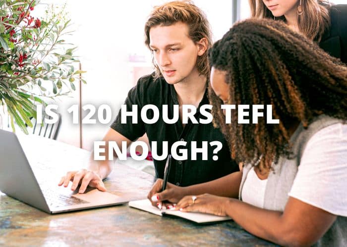 Is 120 hours TEFL enough?