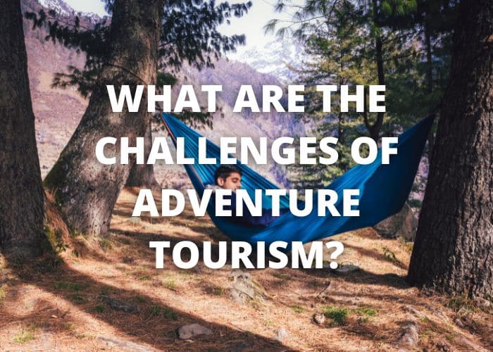 What Are the Challenges of Adventure Tourism