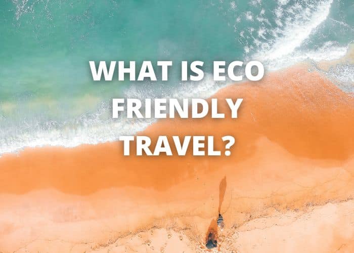 What is Eco Friendly Travel? 42 What is Eco Friendly Travel?
