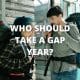 Who should take a gap year?