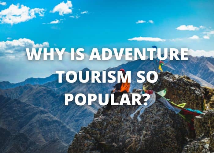 Why is Adventure Tourism So Popular?