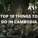 Top 10 Things to Do in Cambodia