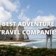 Best Adventure Travel Companies