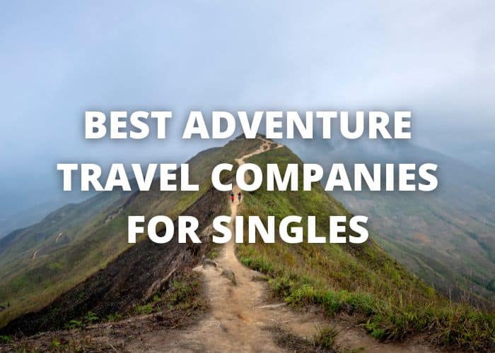Best Adventure Travel Companies For Singles