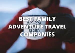 best family adventure travel companies