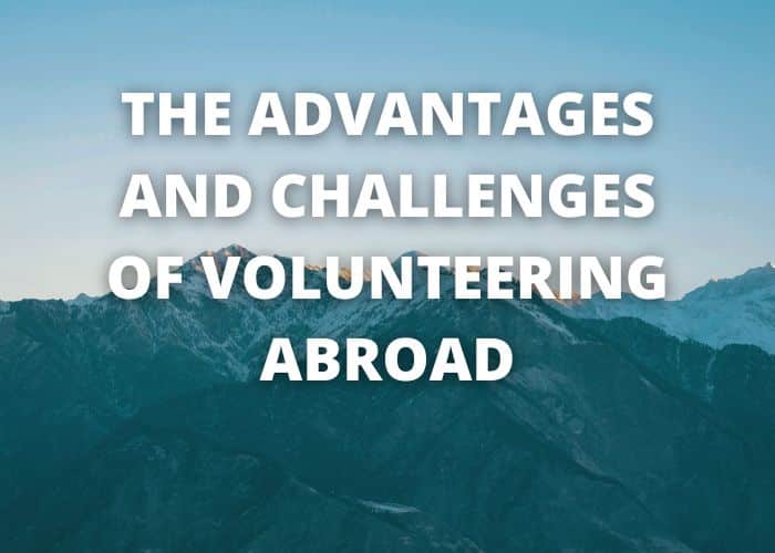 The Advantages and Challenges of Volunteering Abroad