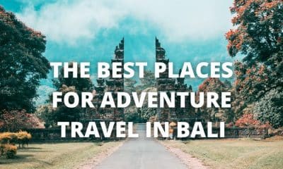 The Best Places For Adventure Travel in Bali