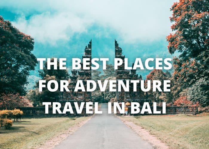 The Best Places For Adventure Travel in Bali