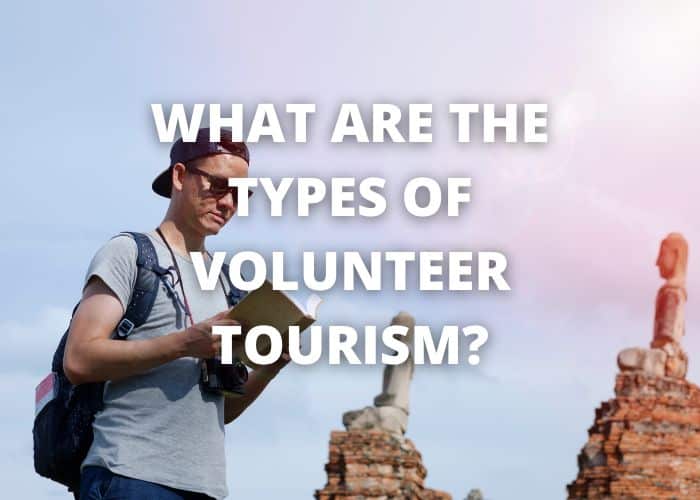 What Are the Types of Volunteer Tourism? 44 What Are the Types of Volunteer Tourism?