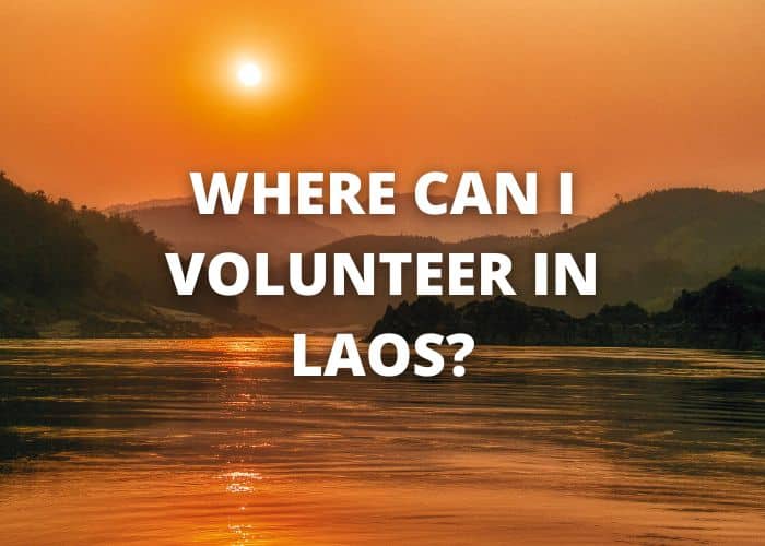 Where Can I Volunteer in Laos? 44 Where can I volunteer in Laos